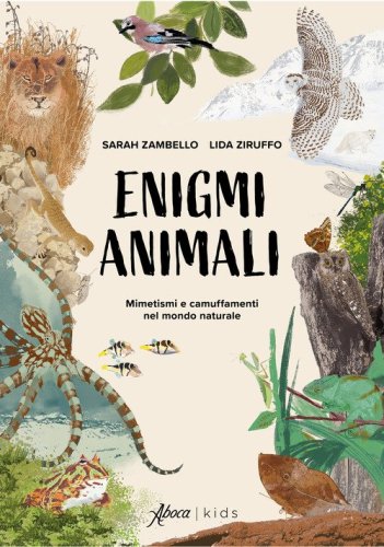 Enigmi animali. Mimetismi e camuffamenti nel mondo naturale