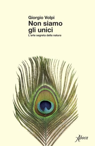 Non siamo gli unici. L'arte segreta della natura