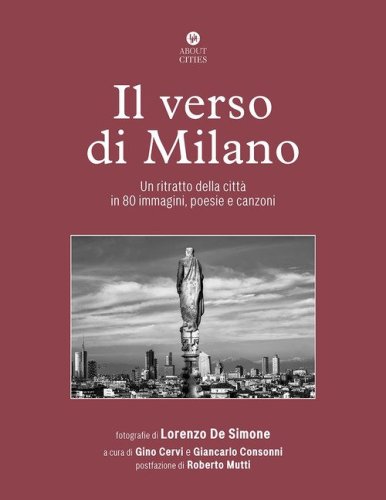 Il verso di Milano. Un ritratto della citt&agrave; in 80 immagini, poesie e canzoni