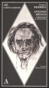 Antonin Artaud - Forsennare il soggettile