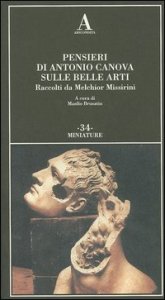Pensieri di Antonio Canova sulle belle arti - Raccolti da Melchior Missirini