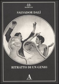 Salvador Dal&igrave; - Ritratto di un genio