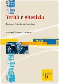 Verit&agrave; e giustizia. Leonardo Sciascia vent'anni dopo