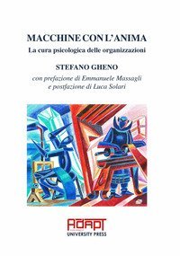 Macchine con l'anima. La cura psicologica delle organizzazioni