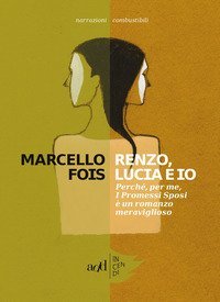 Renzo, Lucia e io. Perch&eacute;, per me, &laquo;I promessi sposi&raquo; &egrave; un romanzo meraviglioso