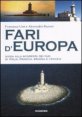 Fari d'Europa - Guida alla scoperta del mondo dei fari di Italia, Francia, Spagna e Croazia