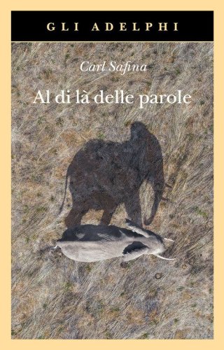 Al di l&agrave; delle parole. Che cosa provano e pensano gli animali