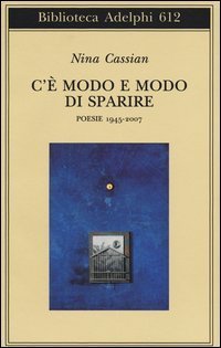 C'&egrave; modo e modo di sparire. Poesie 1945-2007