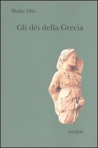 Gli d&egrave;i della Grecia - L'immagine del divino nello specchio dello spirito greco