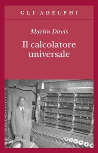 Il calcolatore universale - Da Leibniz a Turing