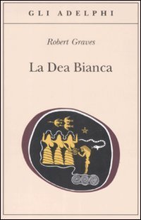La dea bianca - Grammatica storica del mito poetico