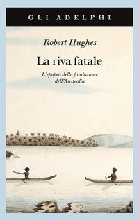 La riva fatale - L'epopea della fondazione dell'Australia