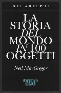 La storia del mondo in 100 oggetti