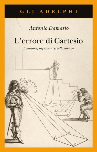 L'errore di Cartesio. Emozione, ragione e cervello umano