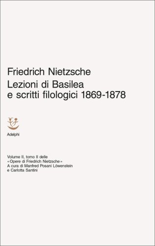 Lezioni di Basilea e scritti filologici 1869-1878. Opere di Friedrich Nietzsche