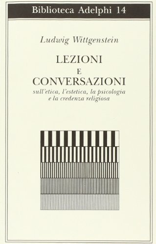 Lezioni e conversazioni sull'etica, l'estetica, la psicologia e la credenza religiosa