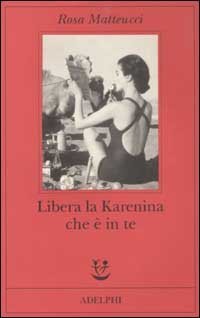 Libera la Karenina che &egrave; in te