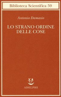 Lo strano ordine delle cose. La vita, i sentimenti e la creazione della cultura