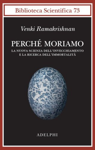 Perch&eacute; moriamo. La nuova scienza dell'invecchiamento e la ricerca dell'immortalit&agrave;