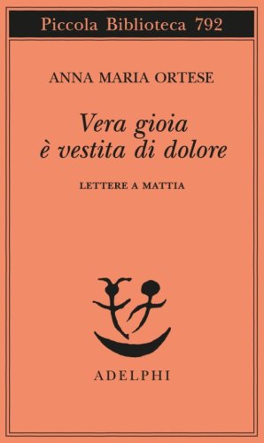 Vera gioia &egrave; vestita di dolore. Lettere a Mattia