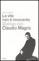 La vita non &egrave; innocente. Dialogo con Claudio Magris