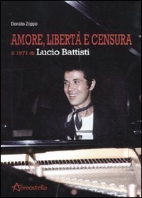 Amore, libert&agrave; e censura - Il 1971 di Lucio Battisti