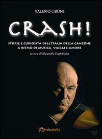 Crash! Storie e curiosit&agrave; dell'Italia della canzone a ritmo di musica, viaggi e amore