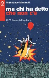 Ma chi ha detto che non c'&egrave;. 1977 l'anno del big bang