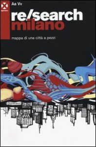 Re/search Milano. Mappa di una citt&agrave; a pezzi