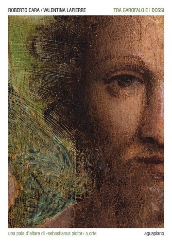 Tra Garofalo e i Dossi. Una pala d'altare di &laquo;Sebastianus pictor&raquo; a Orte