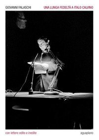 Una lunga fedelt&agrave; a Italo Calvino. Con lettere edite e inedite