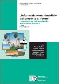 L'informazione multimediale dal presente al futuro: le prospettive del Multimedia Information Retrieval