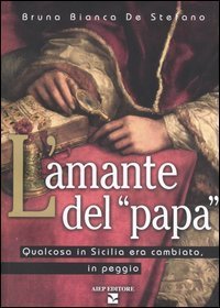 L'amante del &laquo;Papa&raquo;. Qualcosa in Sicilia era cambiato, in peggio