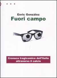 Fuori campo - Cronaca tragicomica dell'Italia attraverso il calcio