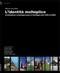 L'identit&agrave; molteplice - Architettura contemporanea in Sardegna dal 1930 al 2008