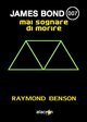 Mai sognare di morire. James Bond 007