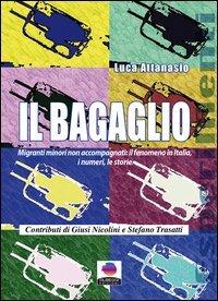 Il bagaglio. Migranti minori non accompagnati. Il fenomeno in Italia, i numeri e le storie