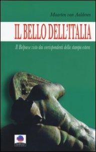 Il bello dell'Italia. Il Belpaese visto dai corrispondenti della stampa estera