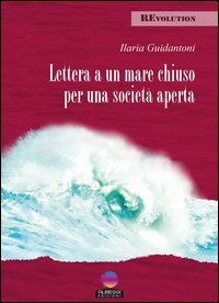 Lettera a un mare chiuso per una societ&agrave; aperta