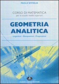 Geometria Analitica. Logaritmi, Disequazioni, Progressioni.