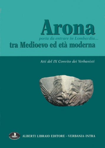 Arona, porta da entrare in Lombardia. Tra Medioevo ed et&agrave; moderna