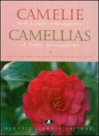 Camelie del Lago Maggiore. Estratto da &laquo;Antiche camelie&raquo;. Ediz. italiana e inglese