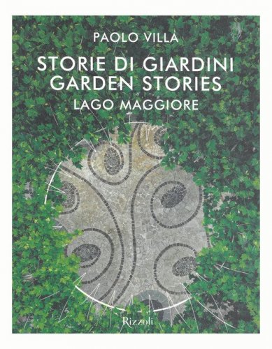 Storia e storie di giardini. Fortune e storie del giardino italiano e verbanese nel mondo