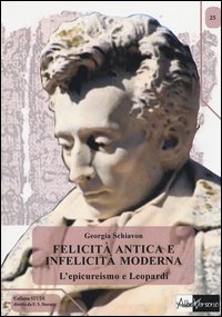 Felicit&agrave; antica e infelicit&agrave; moderna. L'epicureismo e Leopardi
