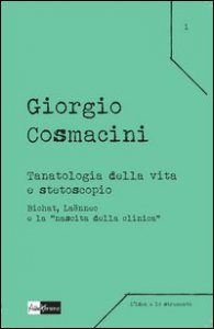 Tanatologia della vita e stetoscopio. Bichat, La&euml;nnec e la &laquo;nascita della clinica&raquo;