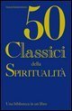 Cinquanta classici della spiritualit&agrave;. Una biblioteca in un libro