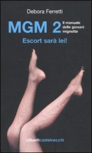 MGM 2. Il manuale delle giovani mignotte. Escort sar&agrave; lei!