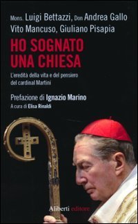 Ho sognato una Chiesa. L'eredit&agrave; della vita e del pensiero del cardinal Martini