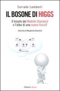 Il bosone di Higgs - Il trionfo del Modello Standard o l'alba di una nuova fisica?