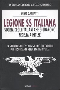 Legione SS italiana. Storia degli italiani che giurarono fedelt&agrave; a Hitler